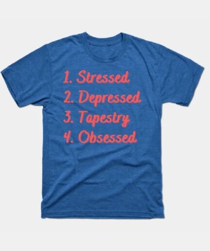 Stressed. Depressed. Tapestry. Obsessed. T-Shirt